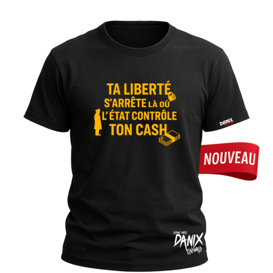 Tshirt Ta liberté s'arrête là où l'état contrôle ton cash [DANIX CENSORED]